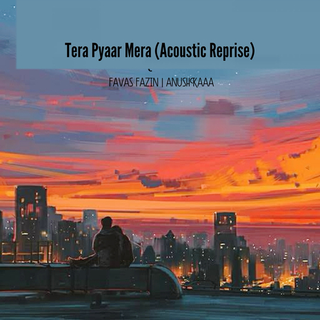 Tera Pyaar Mera (Acoustic Reprise) ft. Anushkaaa | Boomplay Music