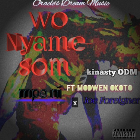 Wo Nyamesom mpo ni (feat. Modwen Okoto and Joe Foreigner) | Boomplay Music