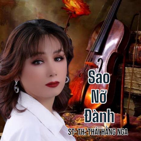 SAO NỠ ĐÀNH ft. Sáng Tác Và Thể Hiện: Thái Hằng Nga