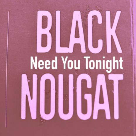 Need You Tonight | Boomplay Music