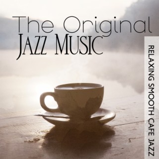 The Original Jazz Music: Relaxing Smooth Cafe Jazz