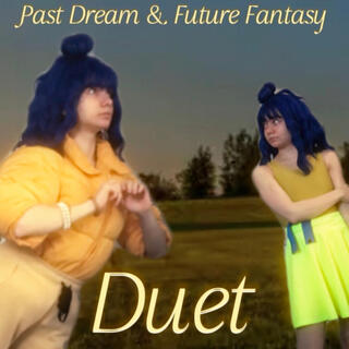 Past Dream & Future Fantasy Duet