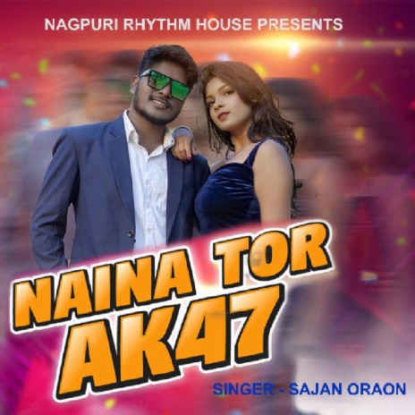 Naina Tor Ak 47 (Nagpuri Song) ft. Nagpuri Rhythm House | Boomplay Music