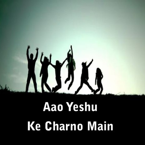 Aao Yeshu Ke Charno Main | Boomplay Music