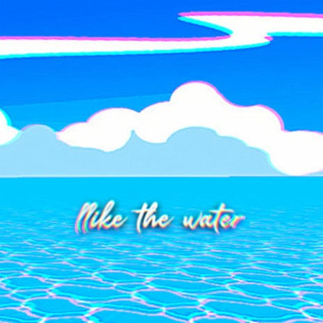 like the water