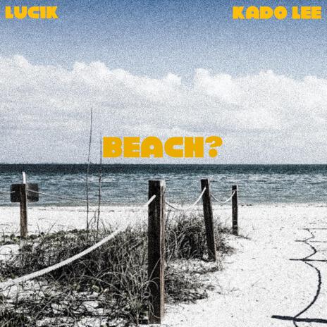 Beach? ft. Luc1k | Boomplay Music