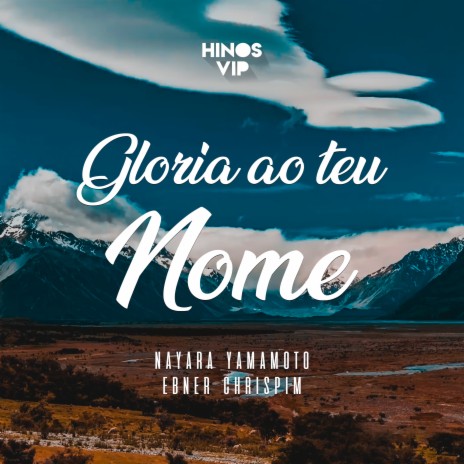 Gloria ao Teu Nome ft. Nayara Yamamoto & Ebner Chrispim | Boomplay Music