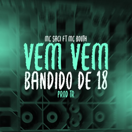 Vem Vem- Bandido de 18 ft. TR, Tropa da W&S & MC Saci | Boomplay Music