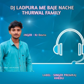 Dj Ladpura Me Baje Nache Thurwal Family