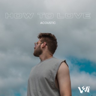 How To Love (Acoustic)