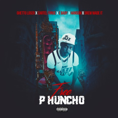 Free P Huncho ft. Ghetto Loser, Cartel Fonse, E Baby & Drew Made It | Boomplay Music