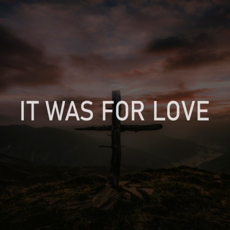 It Was For Love | Boomplay Music