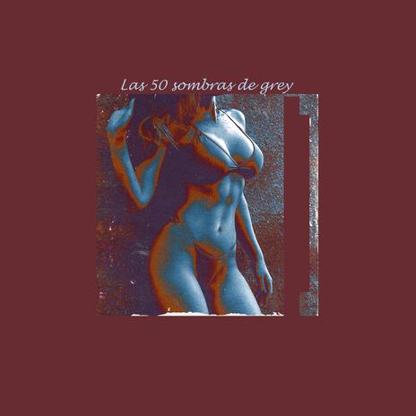 Las 50 sombras de grey (Special Version) ft. Desconocido | Boomplay Music