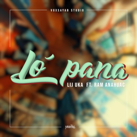 Lo Pana ft. Lij Uka & Ram Anahuac | Boomplay Music