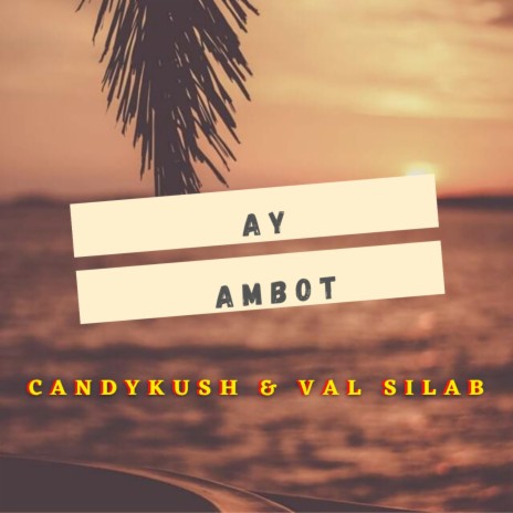 Ay Ambot (feat. Val Silab) | Boomplay Music