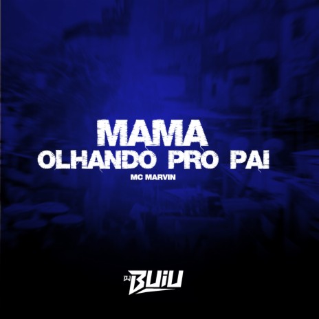 Mama Olhando Pro Pai ft. MC Marvin | Boomplay Music