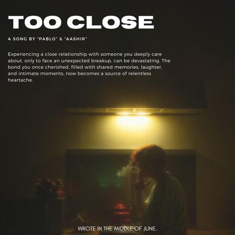 TOO CLOSE ft. Aashir | Boomplay Music