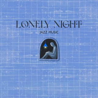 Lonely Night Jazz Music: Background Instrumental to Feel Better and Secure