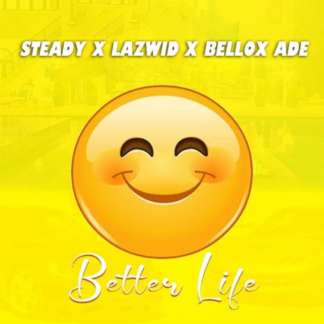 Better Life ft. Lazwid & Bellox Ade | Boomplay Music