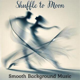 Shuffle to Moon: Smooth Background Music