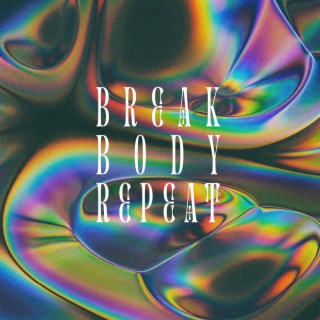 Break Body Repeat