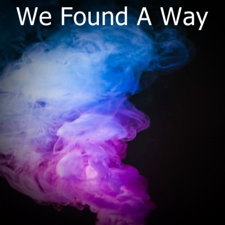 We Found A Way | Boomplay Music