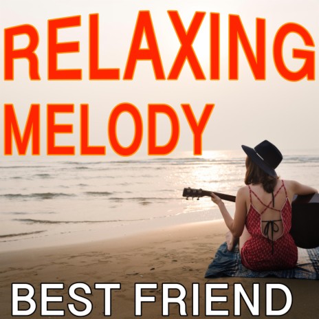 Relaxing Melody Best Friend | Boomplay Music