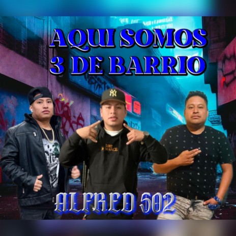Aqui Somos 3 De Barrio | Boomplay Music