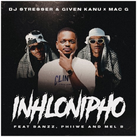 Inhlonipho ft. Given Kanu, MacG, Banzz, Phiiwe & Mel_B | Boomplay Music