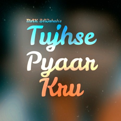 Tujhse Pyaar Kru | Boomplay Music