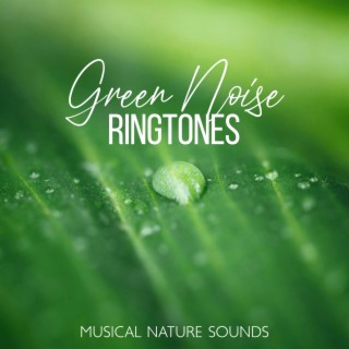 Green Noise Ringtones (Musical Nature Sounds) - Relaxing Awakening Music