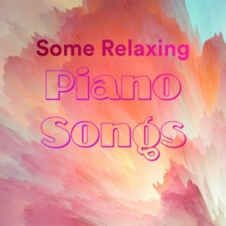Some Relaxing Piano Songs