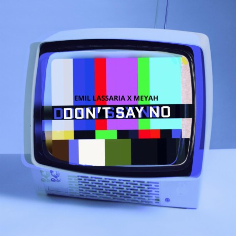 Don’t Say No ft. Meyah | Boomplay Music