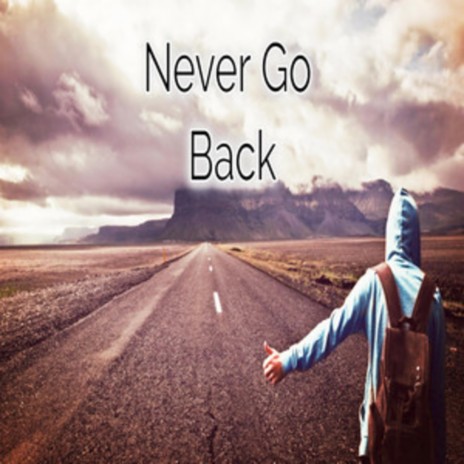 Never Go Back | Boomplay Music