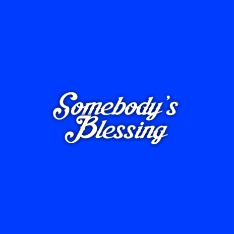 Somebody's Blessing | Boomplay Music