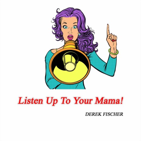 Listen up to Your Mama! | Boomplay Music