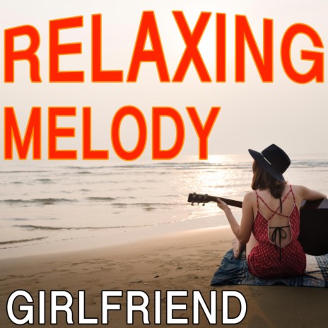 Relaxing Melody Girlfriend | Boomplay Music