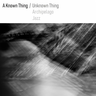 A Known Thing / Unknown Thing