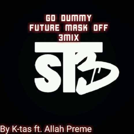 Go Dummy (Future Mask off 3Mix) ft. Allah Preme | Boomplay Music