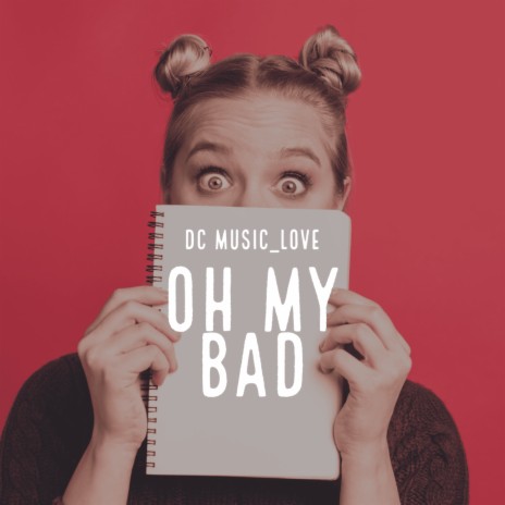 Oh my Bad | Boomplay Music