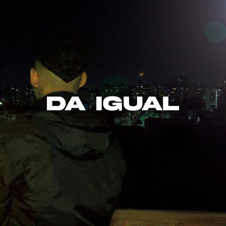 Da igual | Boomplay Music