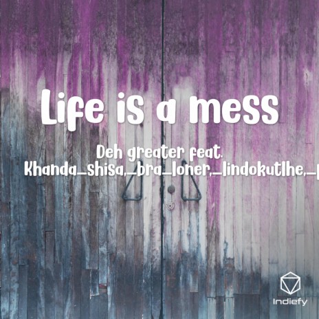 Life is a mess ft. Khanda_shisa,_bra_loner,_lindokutlhe,_popeye_geja | Boomplay Music