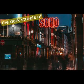 THE DARK STREETS OF SOHO