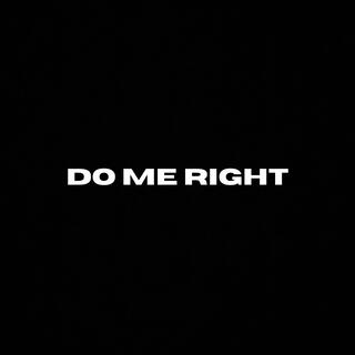 Do me right