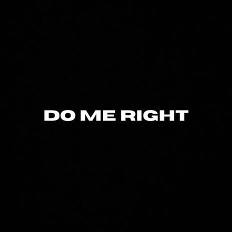 Do me right