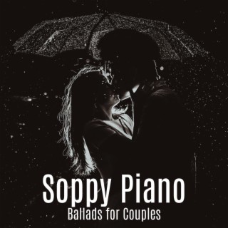 Soppy Piano Ballads for Couples: Romantic Tunes for Melancholic Souls