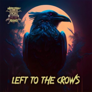 Left To The Crows