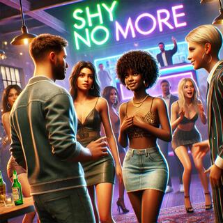 Shy No More lyrics | Boomplay Music