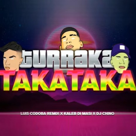 Turraka Takataka ft. Kaleb Di Masi & DJ Chino | Boomplay Music