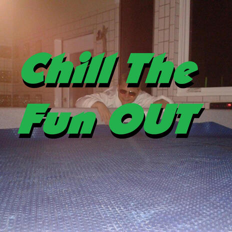 Chill The Fun Out | Boomplay Music